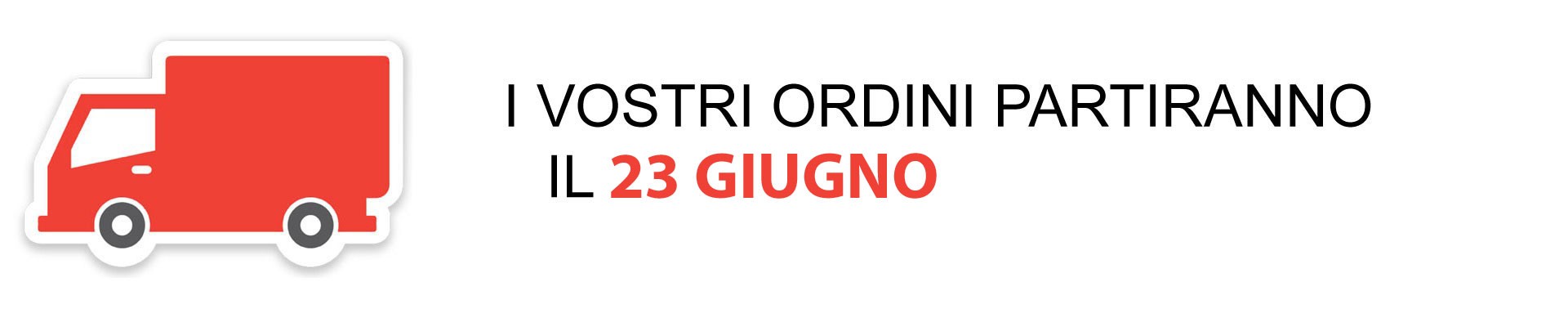 Spedizioni posticipate al 23 giugno